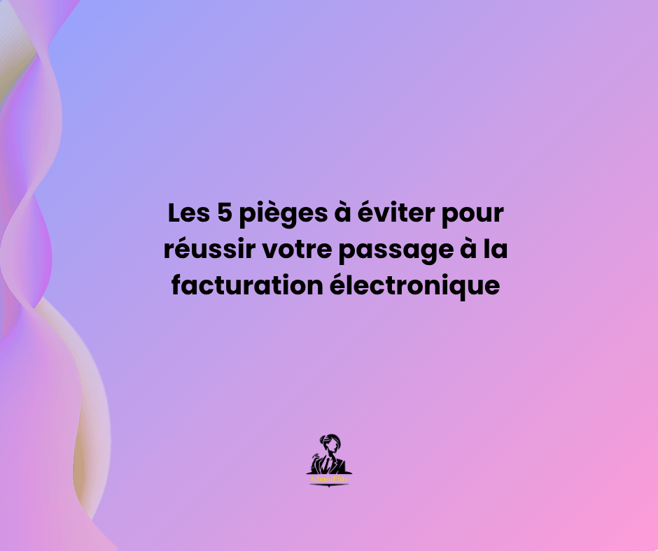 Image dégradé violet et doré avec texte Les 5 pièges à éviter pour réussir votre passage à la facturation électronique